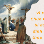 vi sao chua giesu bi dong dinh
